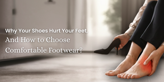 Why Your Shoes Hurt Your Feet – And How to Choose Comfortable Footwear