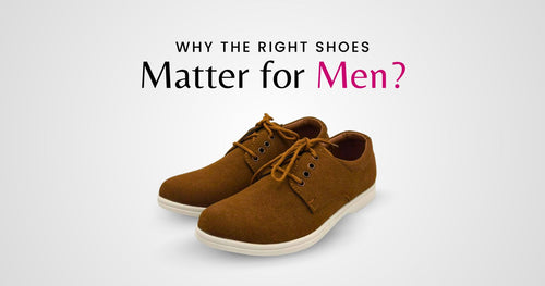 Why the Right Shoes Matter for Men?