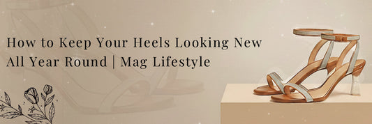 How to Keep Your Heels Looking New All Year Round | Mag Lifestyle